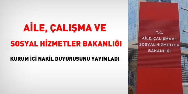 Aile, Çalışma ve Sosyal Hizmetler Bakanlığı kurum içi nakil duyurusunu yayımladı
