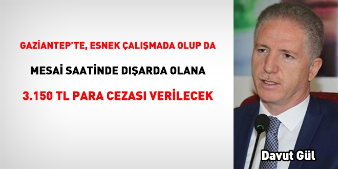 Gaziantep'te, esnek çalışmadaki memur, evde değilse, 3.150 TL ceza verilecek