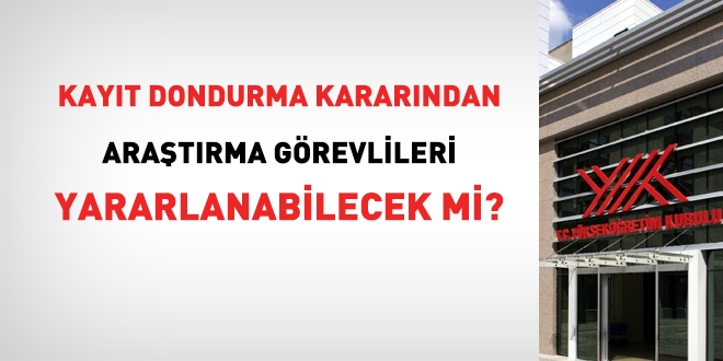 Kayıt dondurmadan araştırma görevlileri yararlanabilecek mi?