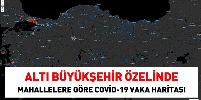 6 Büyükşehirde, mahallelere göre Covid-19 vaka haritası