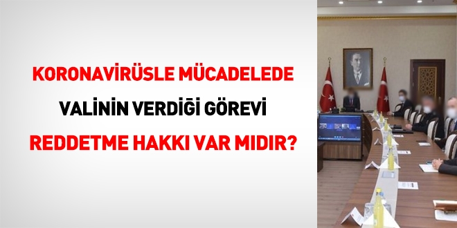 Koronavirüsle mücalede, memur Valinin verdiği görevi reddebilir mi?