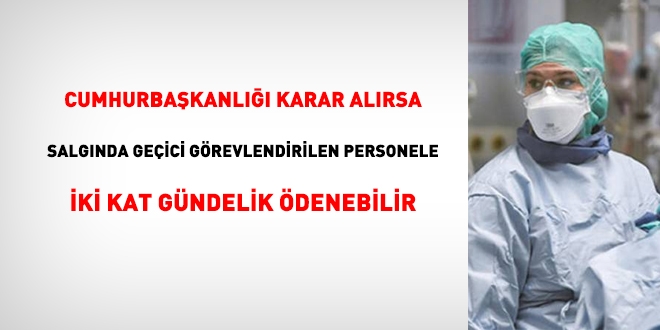 Salgında geçici görevlendirilen personele iki kat gündelik ödenebilir