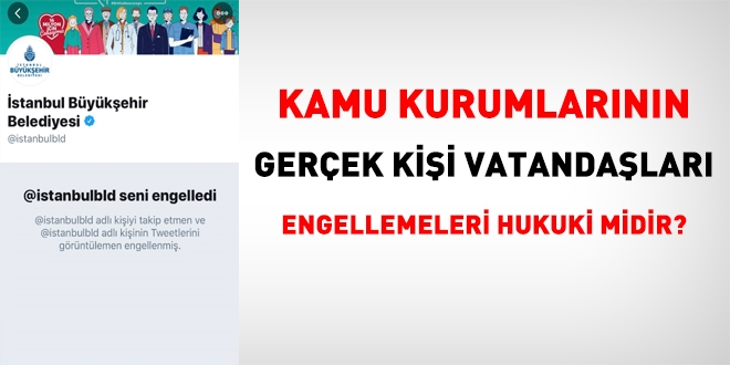 Kamu Kurumlarının, gerçek kişi vatandaşları, sosyal medyadan engellemeleri etik ihlali sayılır mı?