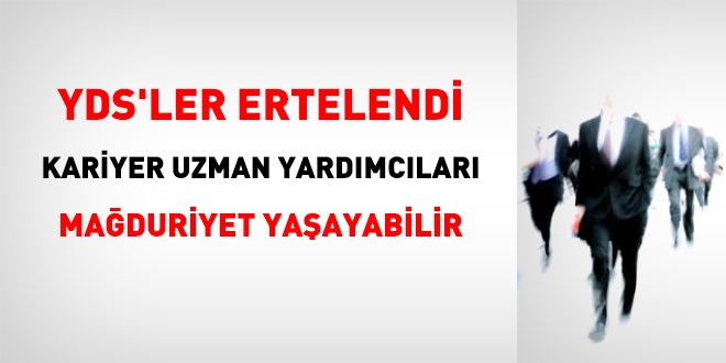 YDS'ler ertelendi. Kariyer uzman yardmclar maduriyet yaayacak