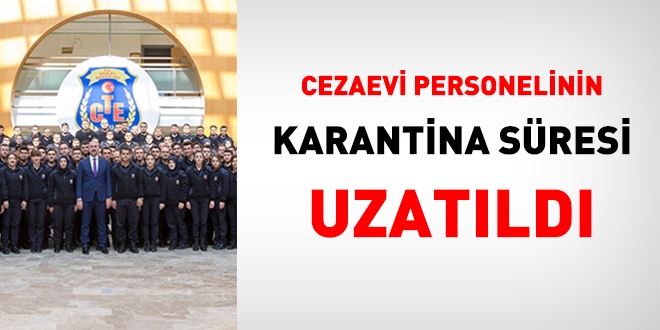 Cezaevi personeli için karantina süresi 31 Mayıs'a kadar uzatıldı