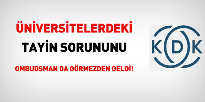 niversitelerdeki tayin sorununu Ombudsman da grmezden geldi!