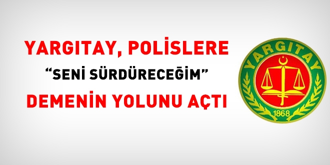 Yargtay, polislere 'Seni srdreceim' demenin yolunu at