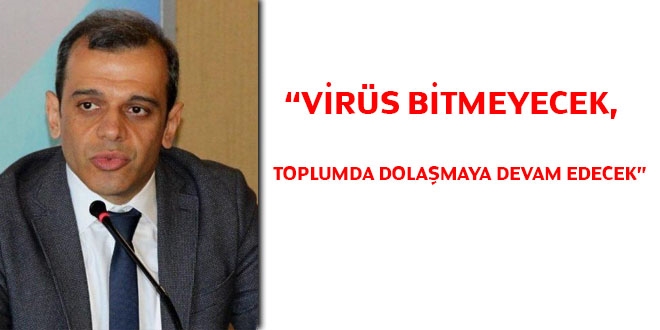 Prof. Azap: Virüs bitmeyecek, toplumda dolaşmaya devam edecek