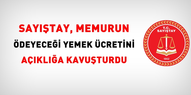 Sayıştay, memurun ödeyeceği yemek ücretini açıklığa kavuşturdu