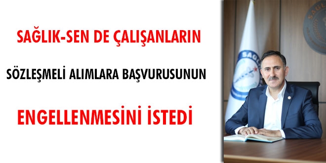 Sağlık-Sen de çalışanların sözleşmeli alımlara başvurusunun engellenmesini istedi