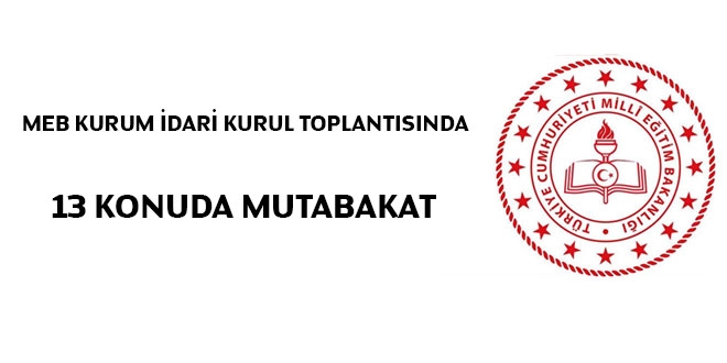 MEB Kurum İdari Kurul toplantısında 13 konuda mutabakat