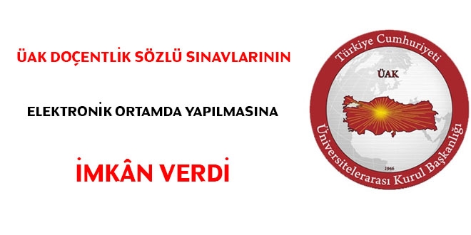 ÜAK doçentlik sözlü sınavlarının elektronik ortamda yapılmasına imkan verdi