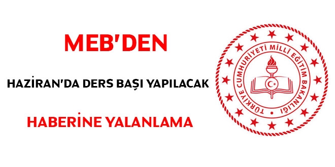 MEB'den Haziran'da ders başı yapılacak haberine yalanlama