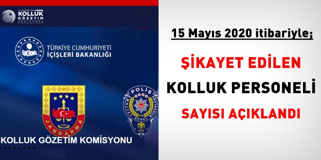 15 Mayıs 2020 tarihi itibariyle, şikayet edilen kolluk personeli sayısı açıklandı
