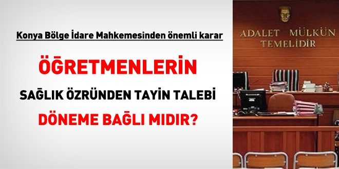 Öğretmenlerin, sağlık özründen tayin talebi döneme bağlı mıdır? Konya BİM'den önemli karar