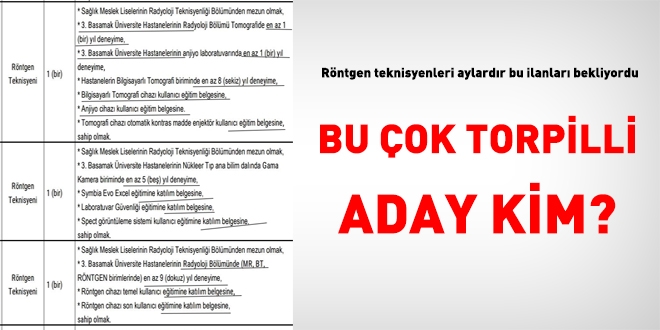 Uğruna, ilana çok sayıda şart koyduğunuz, bu çok torpilli aday kim?