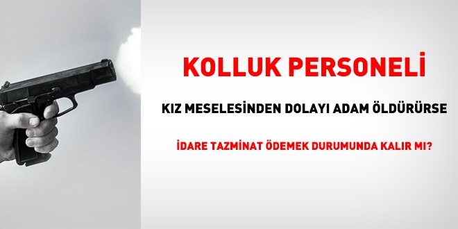 Kamu görevlisi, adam öldürürse idare kusurlu sayılır mı?