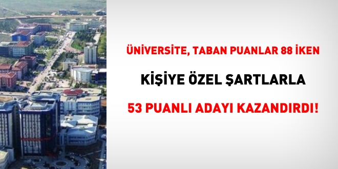 niversite, 53 puanl aday kiiye zel artlarla kazandrd!