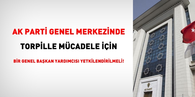Ak Parti Genel merkezinde, torpille mücadele için özel birim kurulmalı