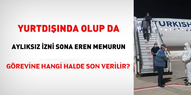 Yurda dnmeyen memurun grevine hangi halde son verilir?