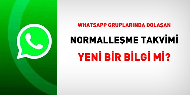 WhatsApp'ta yayılan normalleşme takvimi detayları yeni bir bilgi mi?