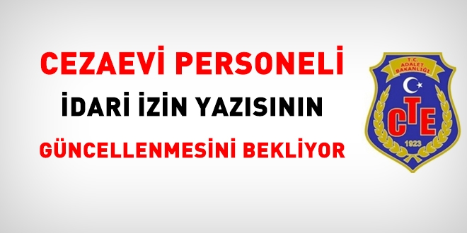 Cezaevi personeli idari izin yazısının düzeltilmesini bekliyor