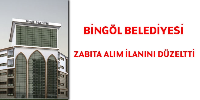 Bingöl Belediyesi zabıta alım ilanını düzeltti