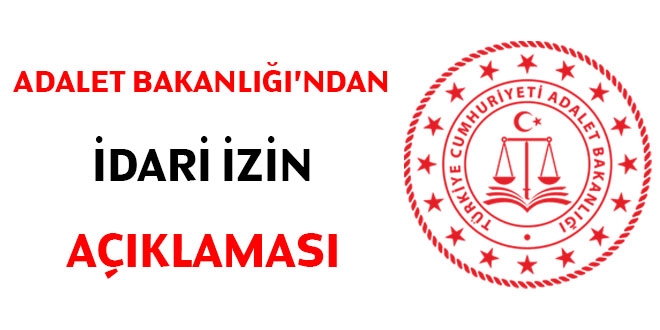 Adalet Bakanlığı'ndan 'idari izin' açıklaması