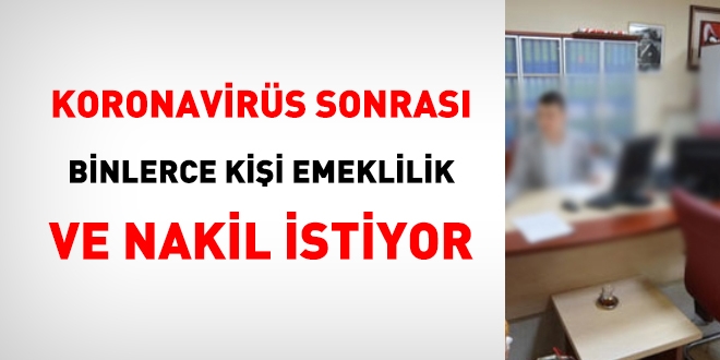 Korona sonrası binlerce kişi emeklilik ve tayin istiyor