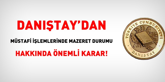 Dantay'dan mstafi ilemlerinde mazeret durumu hakknda nemli karar!