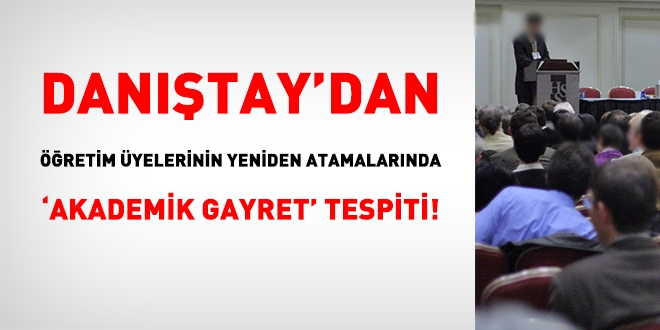 Dantay'dan retim yelerinin yeniden atamalarnda 'akademik gayret' tespiti!