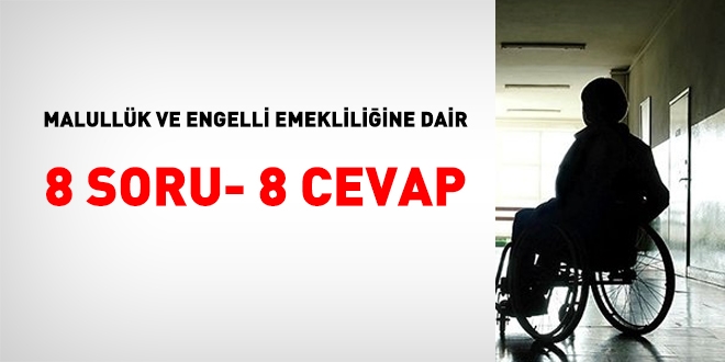 Malullük ve engelli emekliliğine dair 8 soru 8 cevap