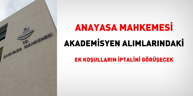 Anayasa Mahkemesi akademisyen alımındaki 'ek koşulları' görüşecek