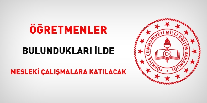 Öğretmenler bulundukları ilde mesleki çalışmalara katılacak