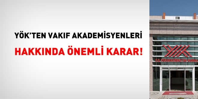 YÖK'ten vakıf akademisyenleri hakkında önemli karar