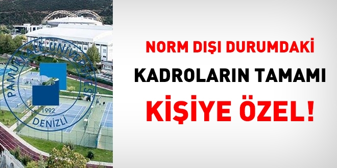 Norm Dışı durumdaki kadroların tamamı kişiye özel