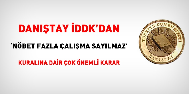 Danıştay'dan, 'nöbet fazla çalışma sayılmaz' kuralına dair önemli karar