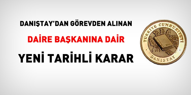 Daire başkanlığından alınıp müşavirliğe atanan personel ilgili Danıştay'dan yeni tarihli karar!