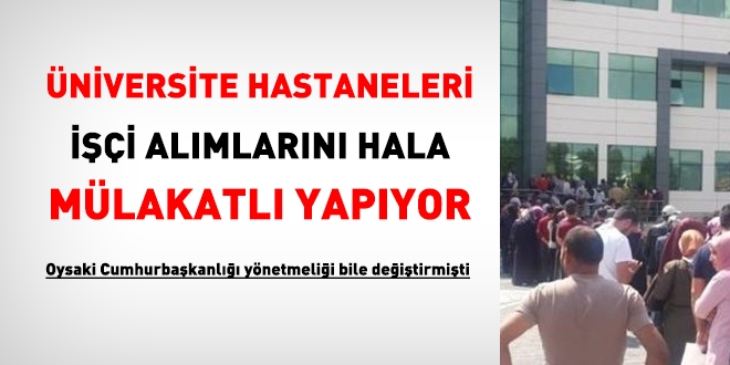 Yönetmelik değişikliğine rağmen, rektörler mülakatla işçi almaya devam ediyor