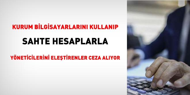 Kurumsal bilgisayarları kullanıp sahte hesaplarla yöneticilerini eleştirenler ceza alıyor!