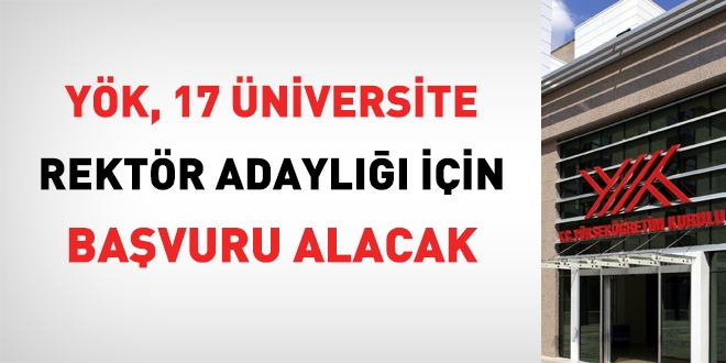 YÖK, 17 üniversiteye rektör adaylığı için başvuru alacak