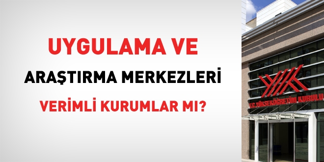 Uygulama ve aratrma merkezleri ne kadar verimli?