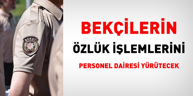 Bekçilerin özlük işlerini Personel Dairesi yapacak