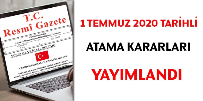 1 Temmuz 2020 tarihli atama kararları yayımlandı