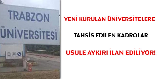 Yeni kurulan üniversiteler tahsis edilen kadrolar usule aykırı ilan ediliyor