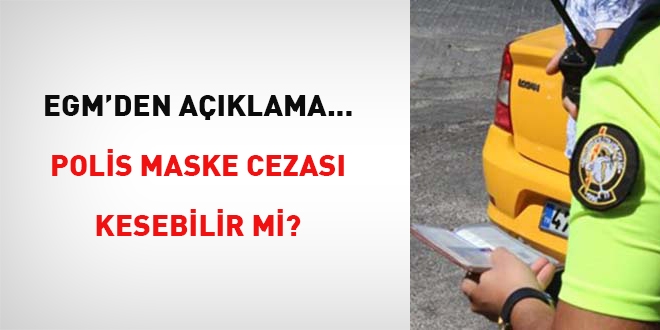 EGM'den açıklama... Polis maske cezası kesebilir mi?