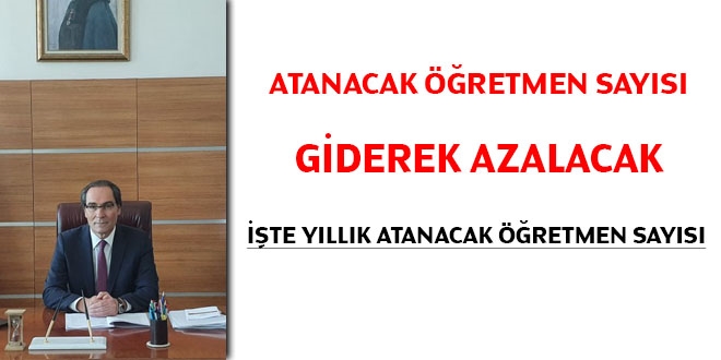 MEB, atanacak öğretmen sayısının giderek azalacağını açıkladı. İşte yıllık atanacak öğretmen sayısı