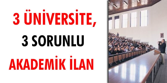 Üç üniversite, üç sorunlu akademik ilan
