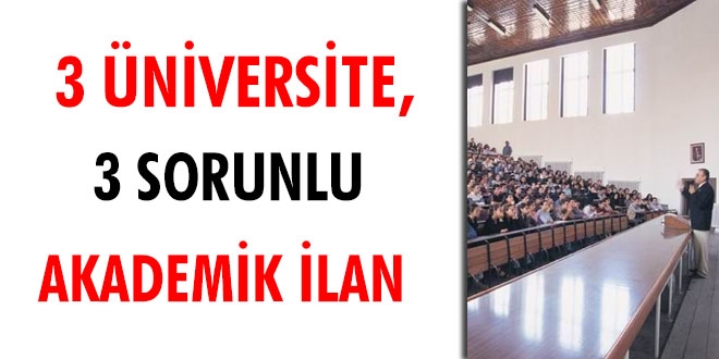  niversite,  sorunlu akademik ilan