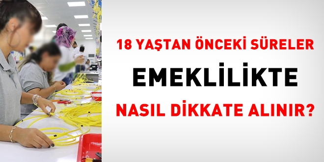18 yaştan önceki SSK'lı hizmetler, Memurluk görevinde ve emekliliğinde nasıl değerlendirilir?